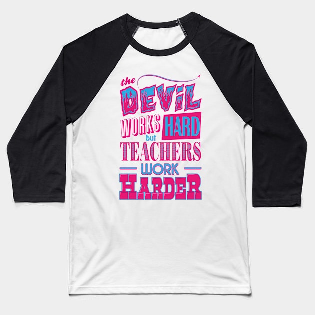 The Devil works hard but Teachers work harder Baseball T-Shirt by Daribo